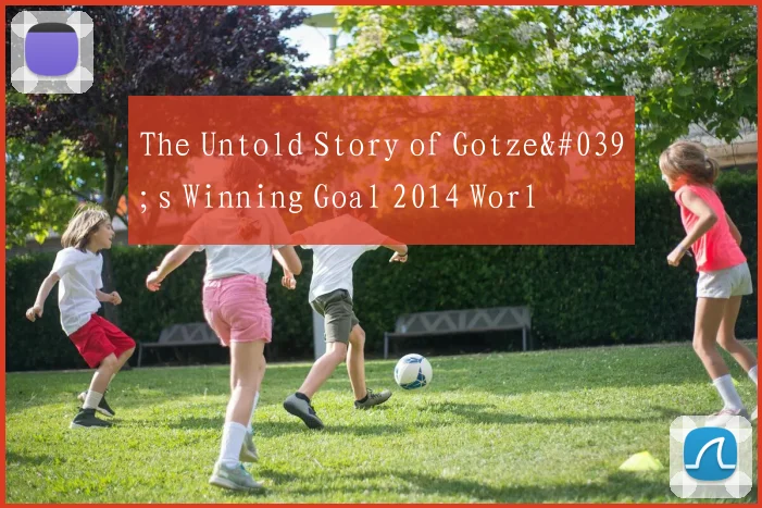 The Untold Story of Gotze's Winning Goal 2014 Worl